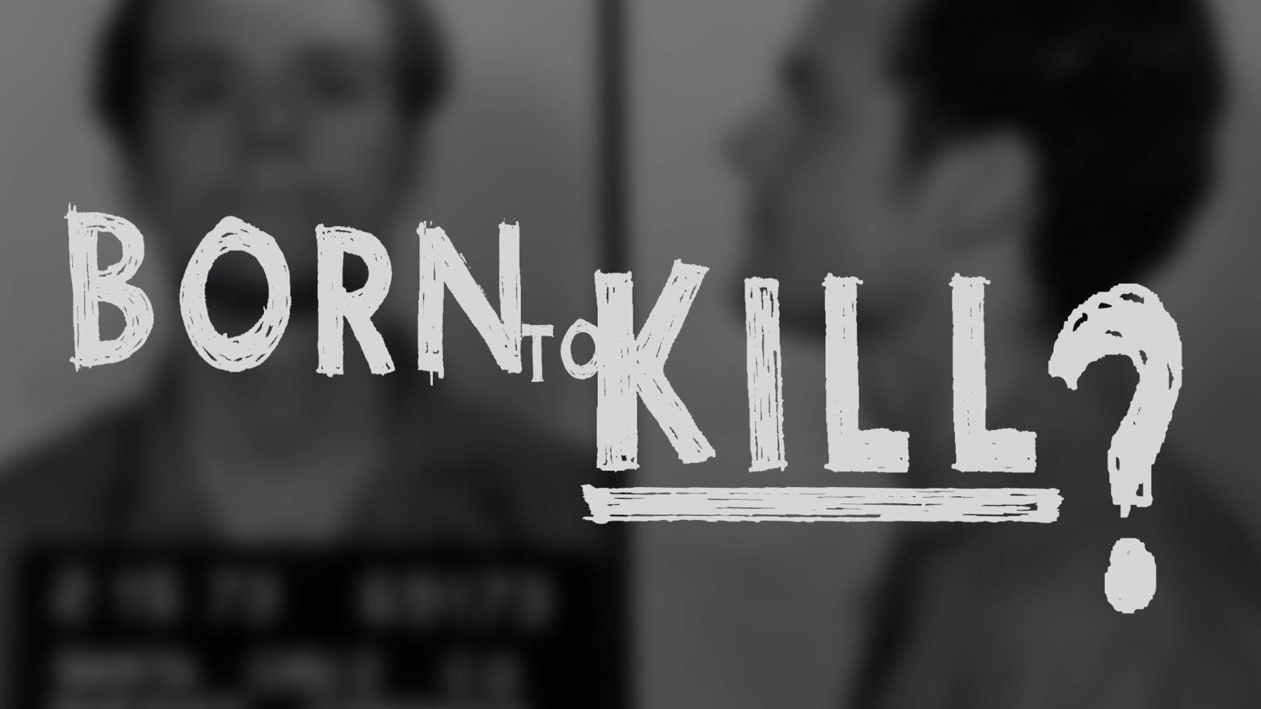 Born To Kill - Als Mörder geboren?