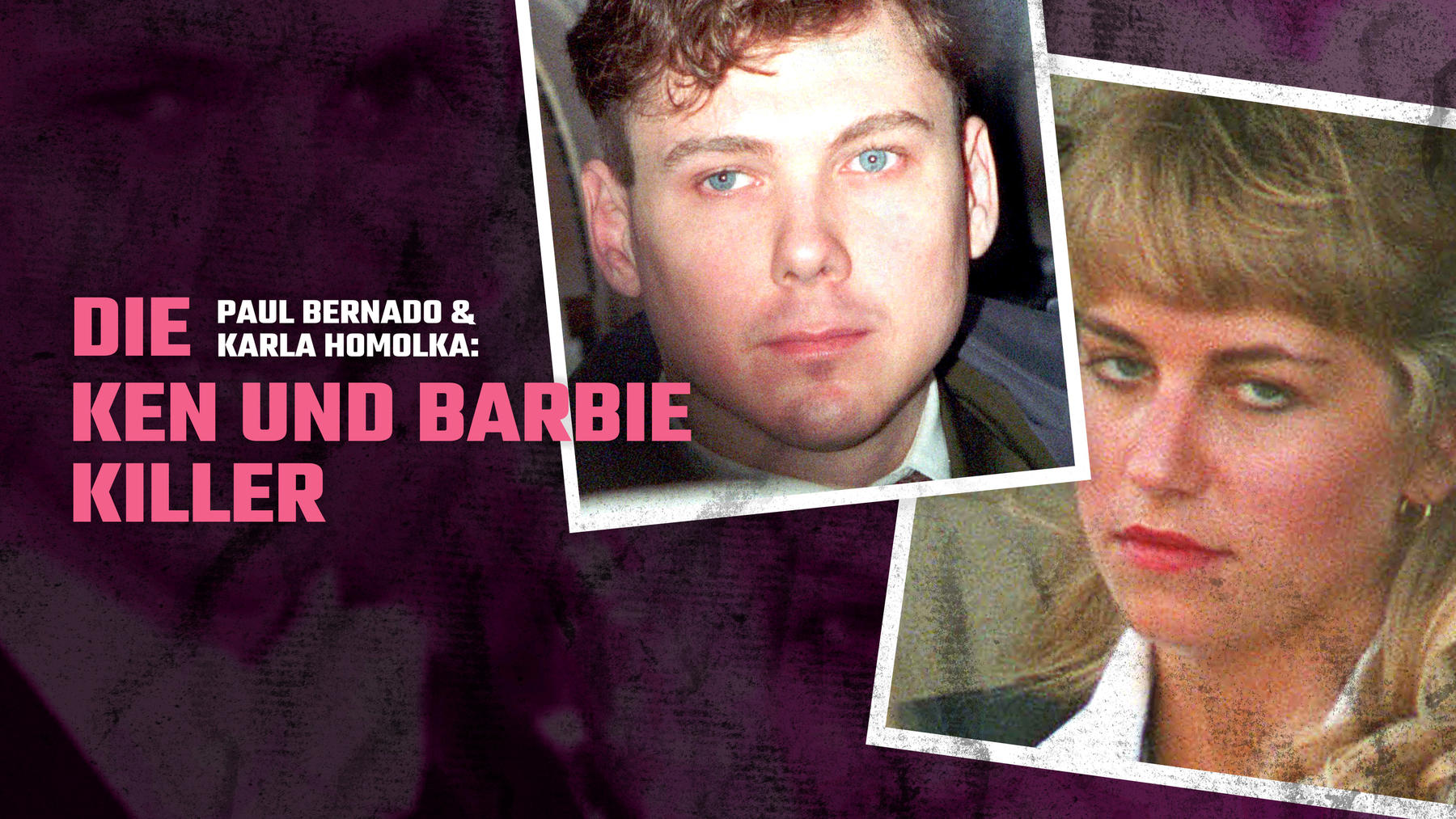 Paul Bernado & Karla Homolka: Die Ken und Barbie-Killer